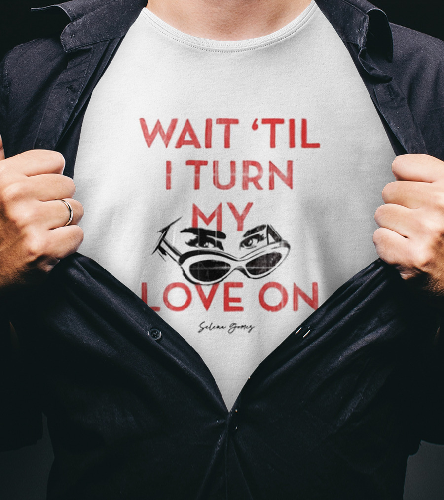 Selena Gomez Wait 'Til I Turn My Love On Sunglasses Eyes T-Shirt