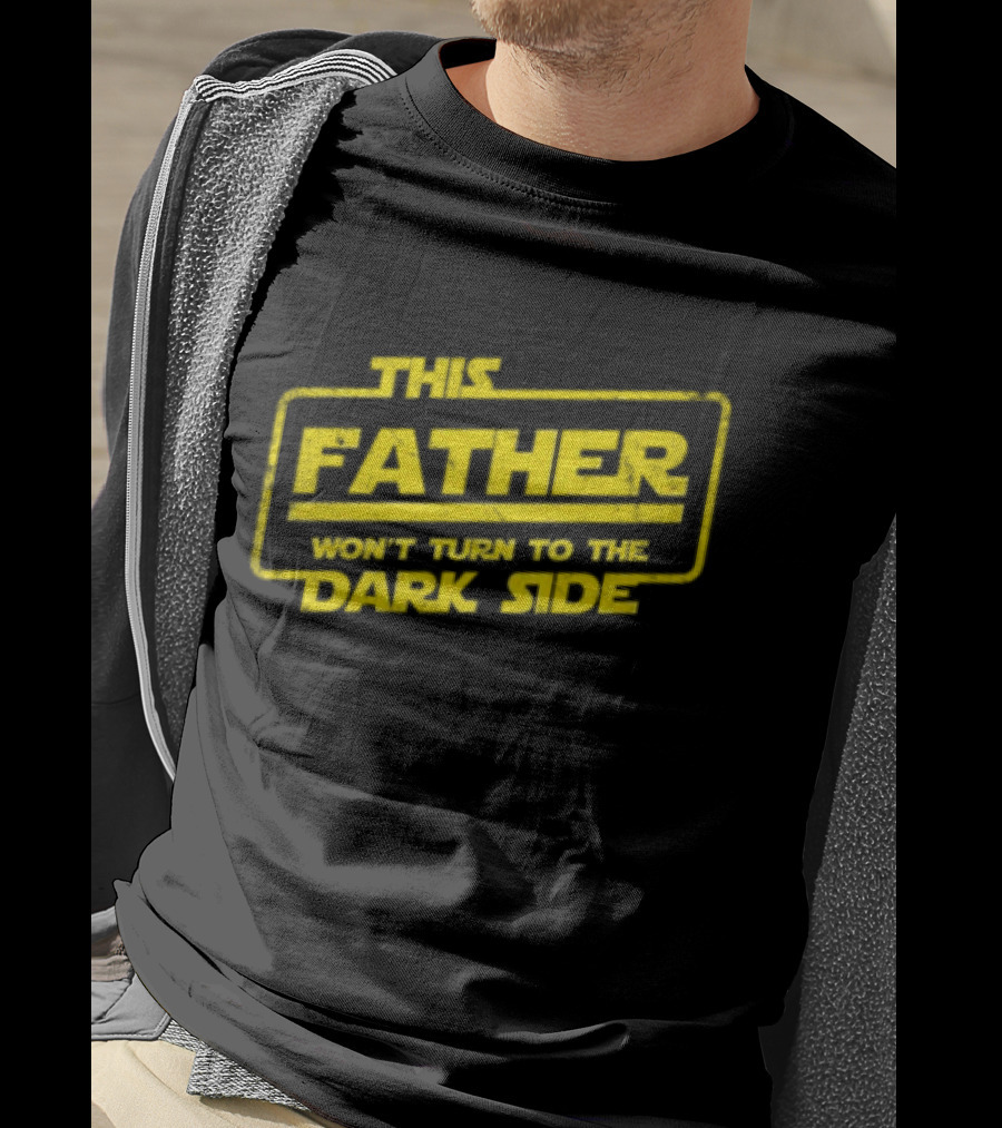 This Father Won't Turn To The Dark Side Father's Day Best Dad Sci-fi T-Shirt