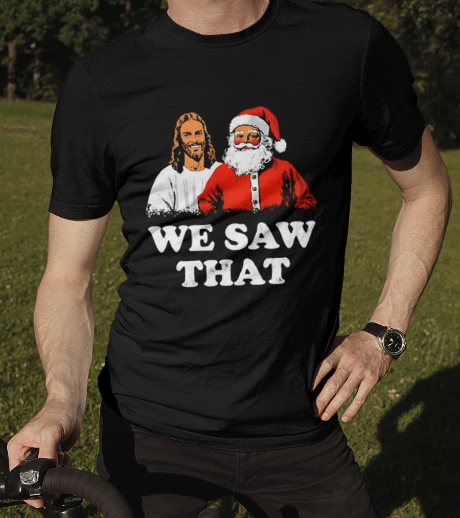 Jesus And Santa Claus We Saw That T-Shirt