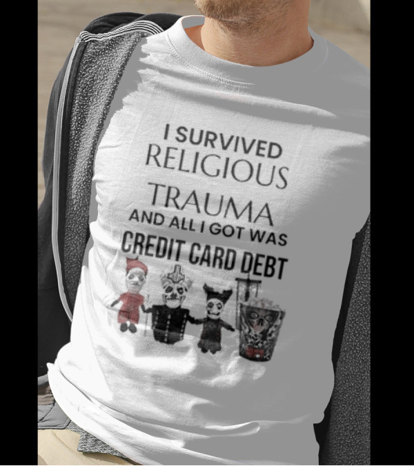 I Survived Religious Trauma And All I Got Was Credit Card Debt Skeletons And Puppet T-Shirt
