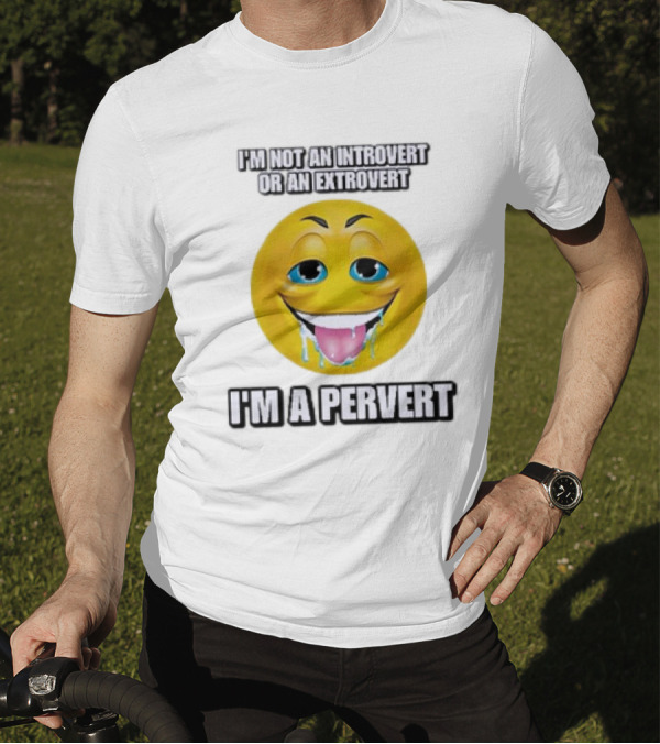 I’m Not An Introvert Or An Extrovert I’m A Pervert Emoji Face T-Shirt