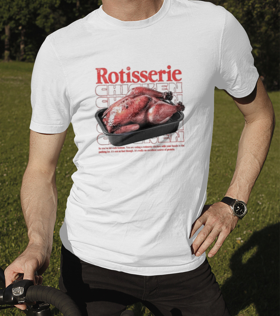 Rotisserie Chicken So You’ve Hit Rock Bottom It's Not So Bad Though Protein Source T-Shirt