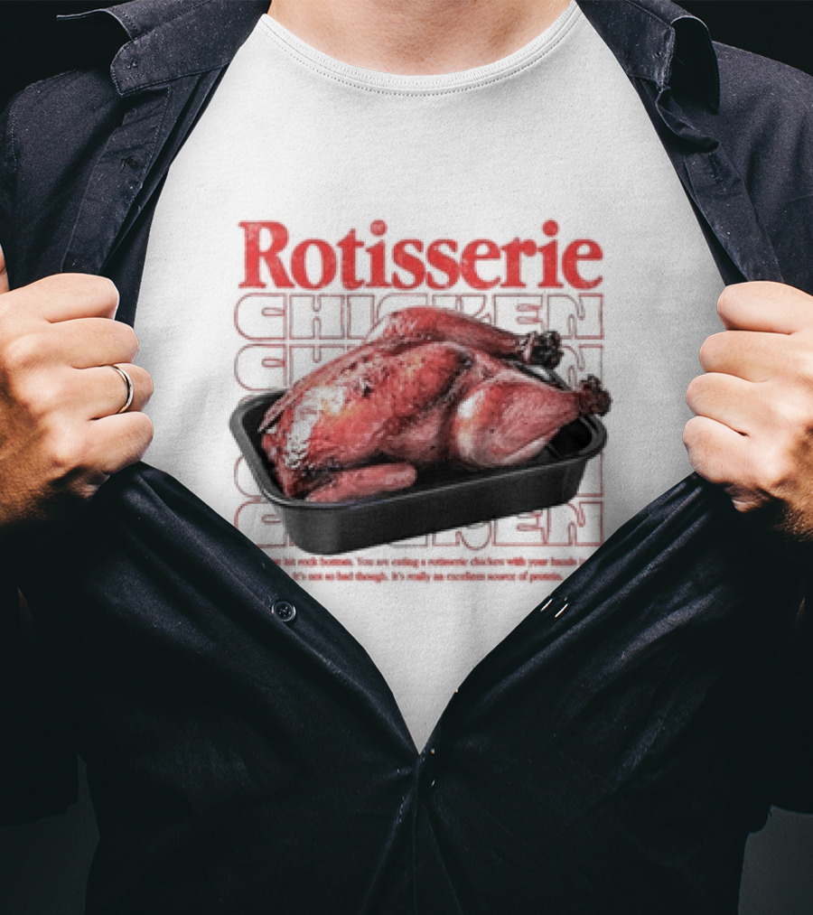 Rotisserie Chicken So You’ve Hit Rock Bottom It's Not So Bad Though Protein Source T-Shirt