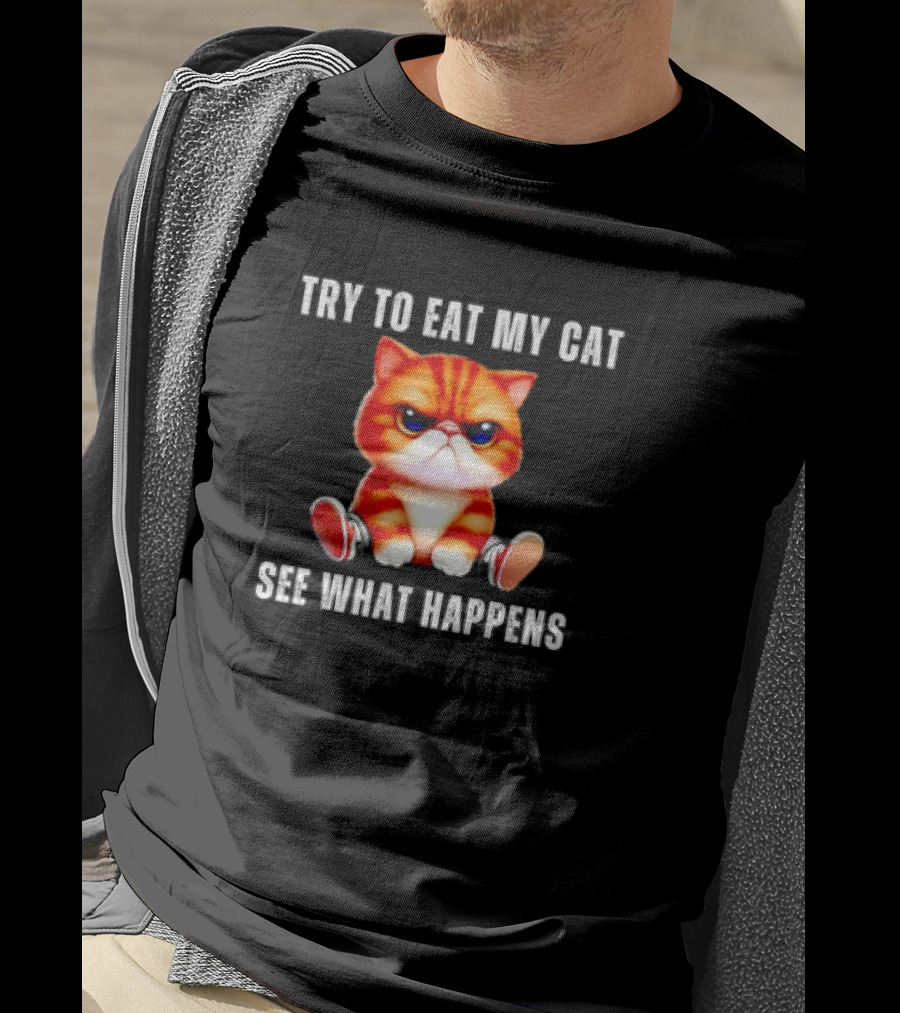 Try To Eat My Cat See What Happens Funny Pets T-Shirt