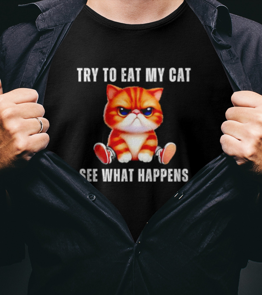 Try To Eat My Cat See What Happens Funny Pets T-Shirt