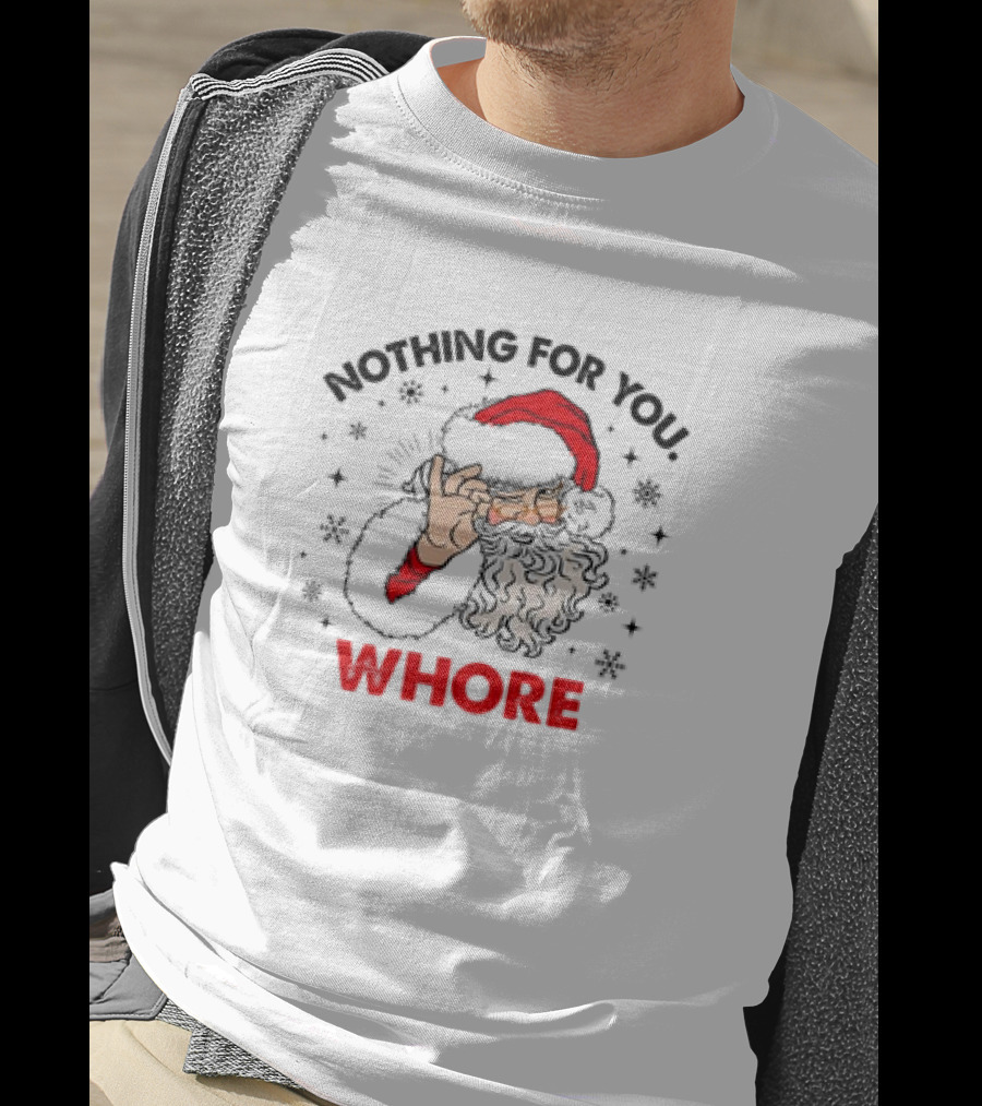 Nothing For You Whore Santa Claus Christmas T-Shirt