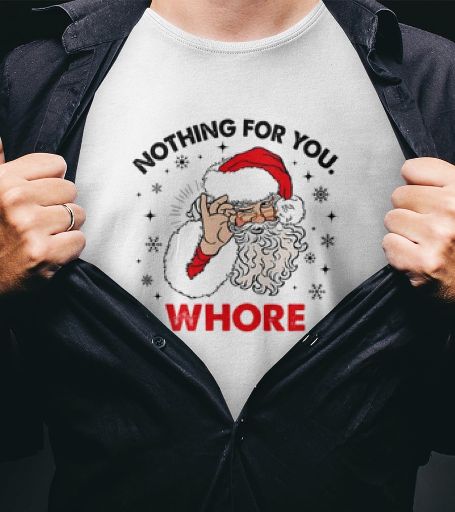 Nothing For You Whore Santa Claus Christmas T-Shirt
