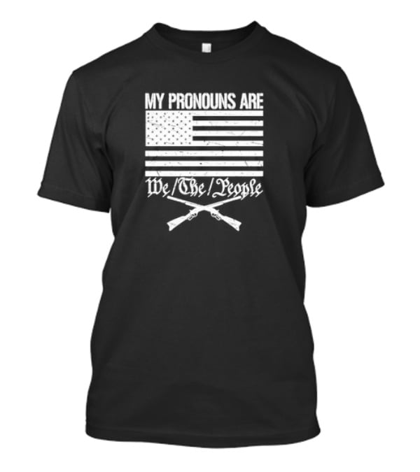 My Pronouns Are We The People American Flag Crossed Muskets T-Shirt