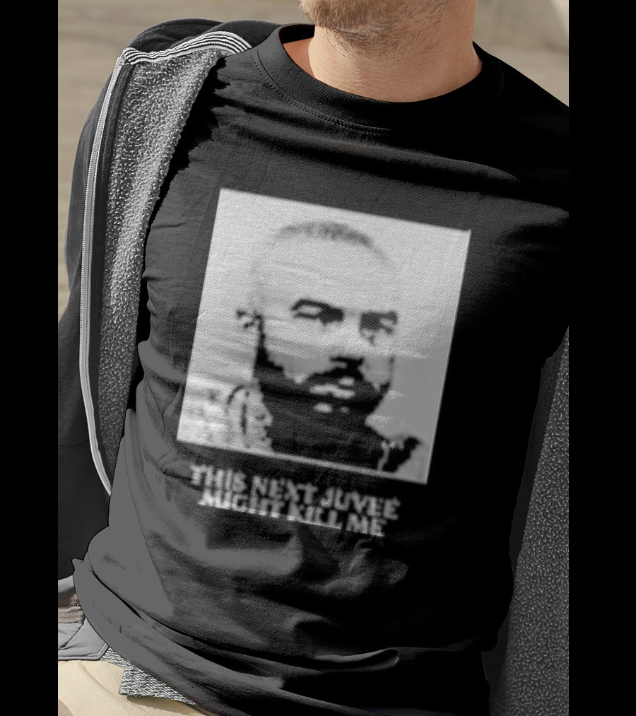 This Next Juvee Might Kill Me Monochrome T-Shirt