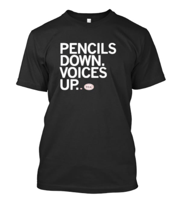 Pencils Down Voices Up WEAC T-Shirt