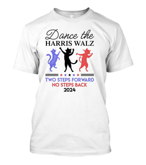 Dance The Harris Walz Two Steps Forward No Steps Back 2024 Cats T-Shirt