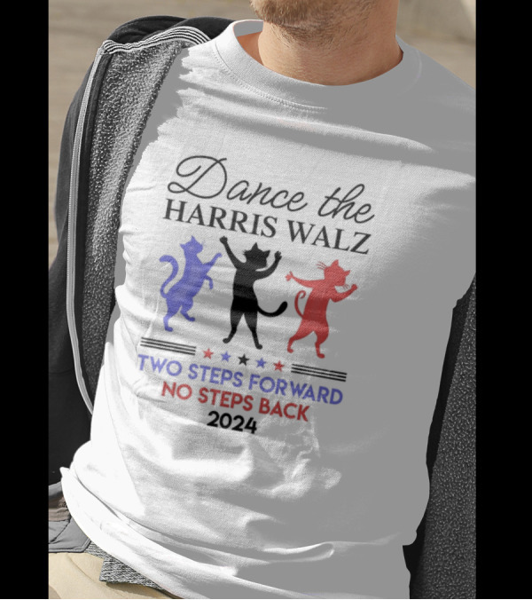 Dance The Harris Walz Two Steps Forward No Steps Back 2024 Cats T-Shirt