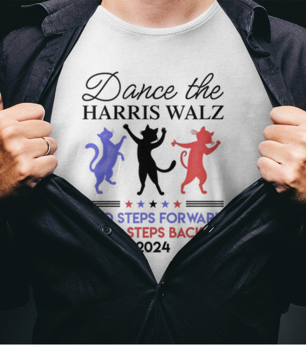 Dance The Harris Walz Two Steps Forward No Steps Back 2024 Cats T-Shirt