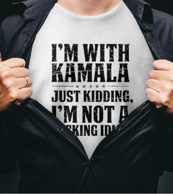 I'm With Kamala Just Kidding I'm Not A Fking Idiot Five Stars T-Shirt