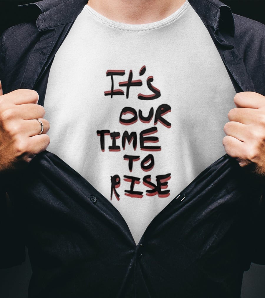 It's Our Time To Rise Empowerment Movement T-Shirt