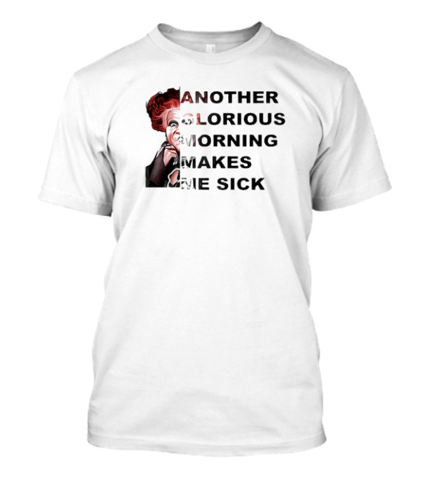Winifred Sanderson Another Glorious Morning Makes Me Sick Morning Winifred Face T-Shirt