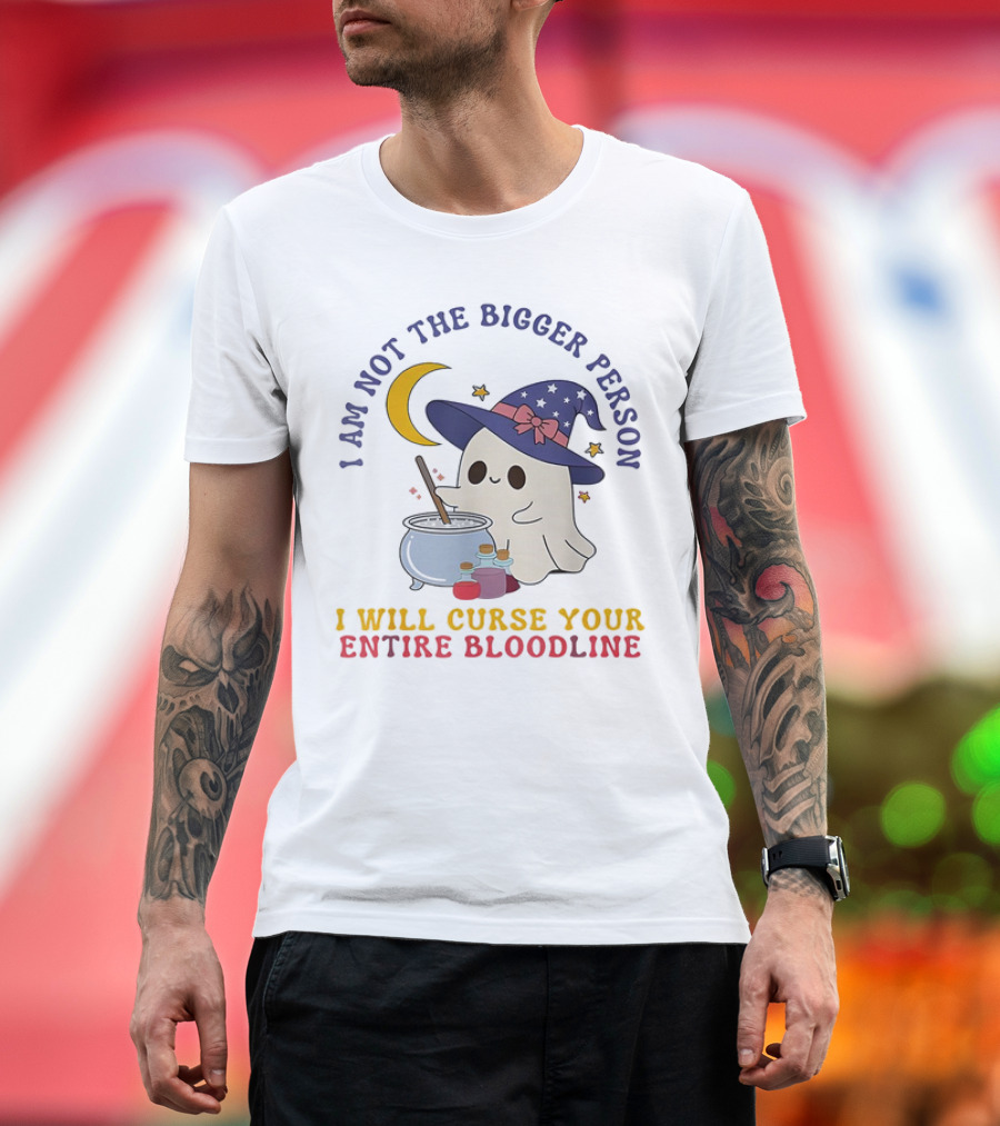 I Am Not the Bigger Person Wizard Boo I Will Curse Your Entire Bloodline T-Shirt