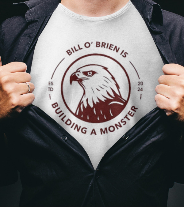 Bill O'Brien Is Building A Monster 2024 Eagle Emblem T-Shirt