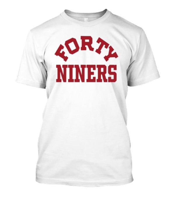 Funny Forty Niners 49ers T-Shirt