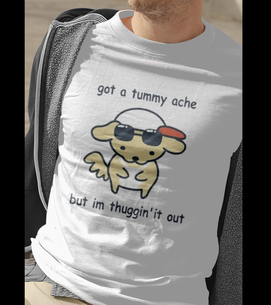 Got A Tummy Ache But I’m Thuggin’ It Out Sunglasses Dog T-Shirt