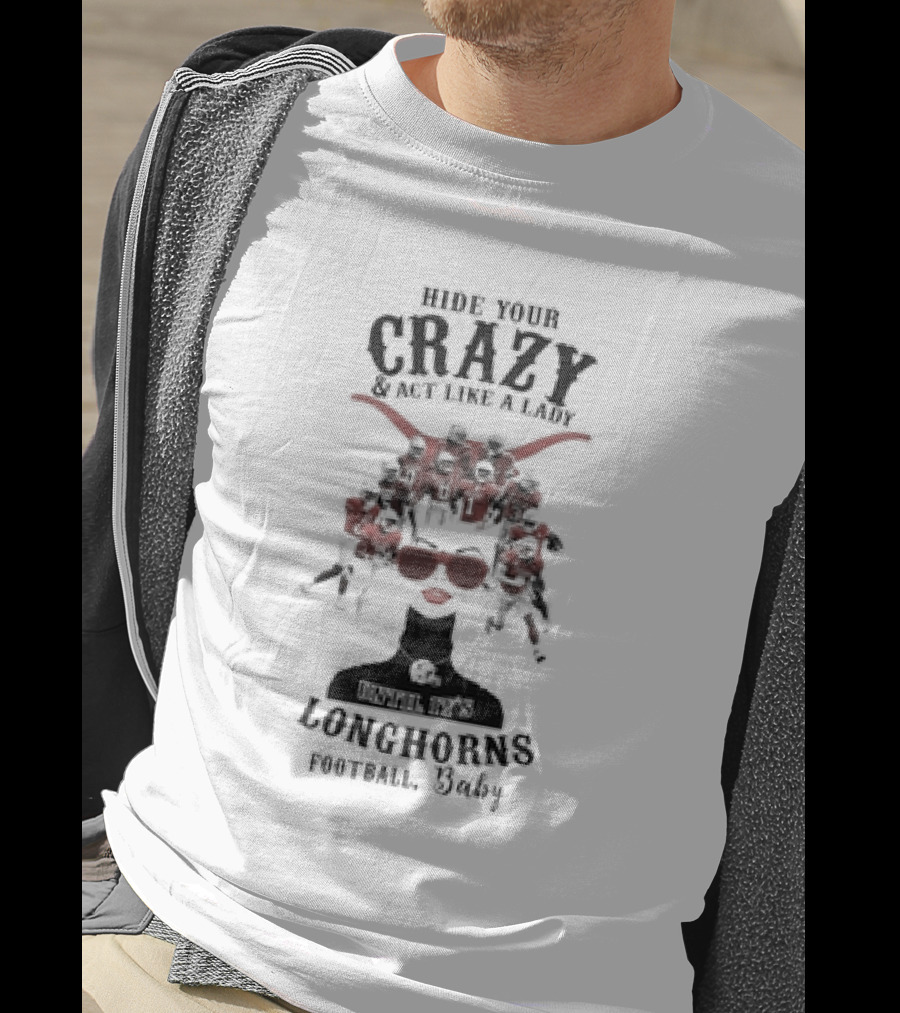 Hide Your Crazy And Act Like A Lady Texas Longhorns Football Baby T-Shirt