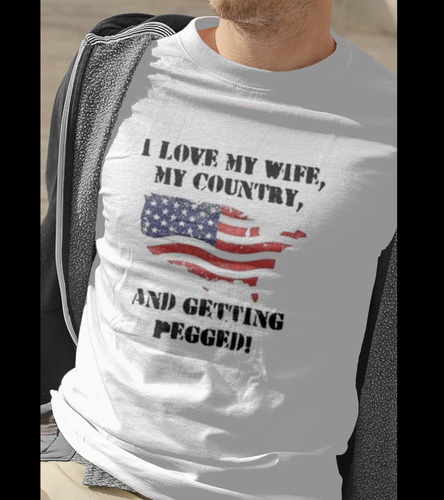 I Love My Wife My Country And Getting Pegged American Flag USA Map Stars Stripes T-Shirt