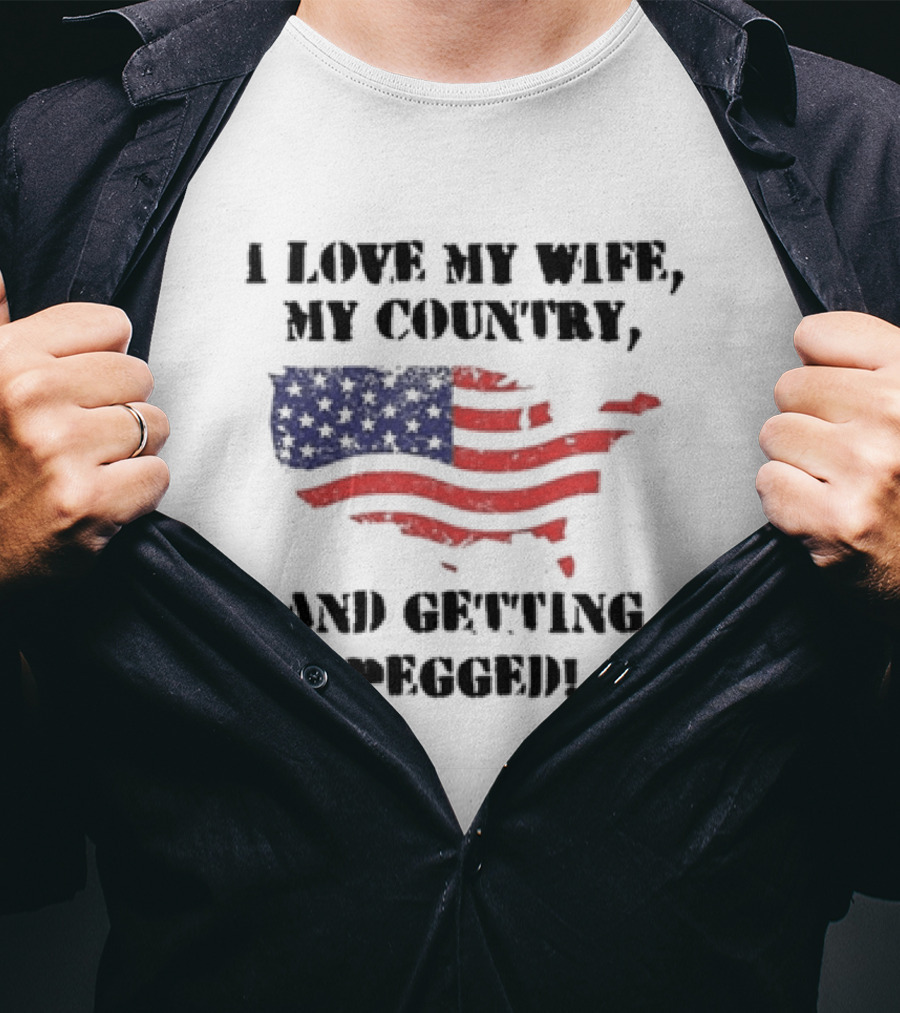 I Love My Wife My Country And Getting Pegged American Flag USA Map Stars Stripes T-Shirt