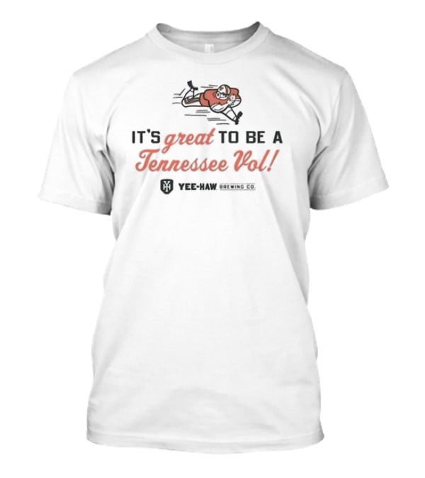 It's Great To Be A Tennessee Vol Yee-Haw Brewing CO T-Shirt