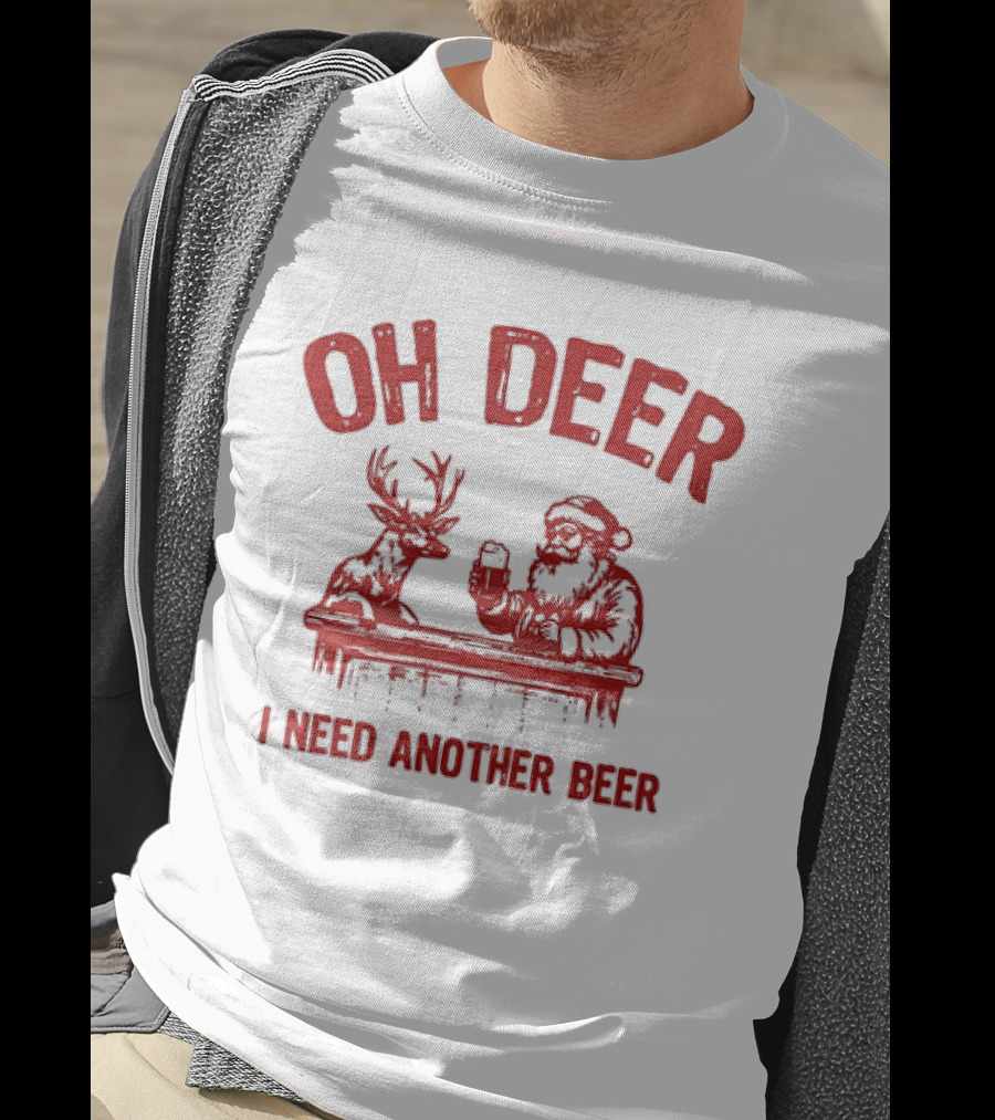 Oh Deer I Need Another Beer Santa And Reindeer Christmas T-Shirt