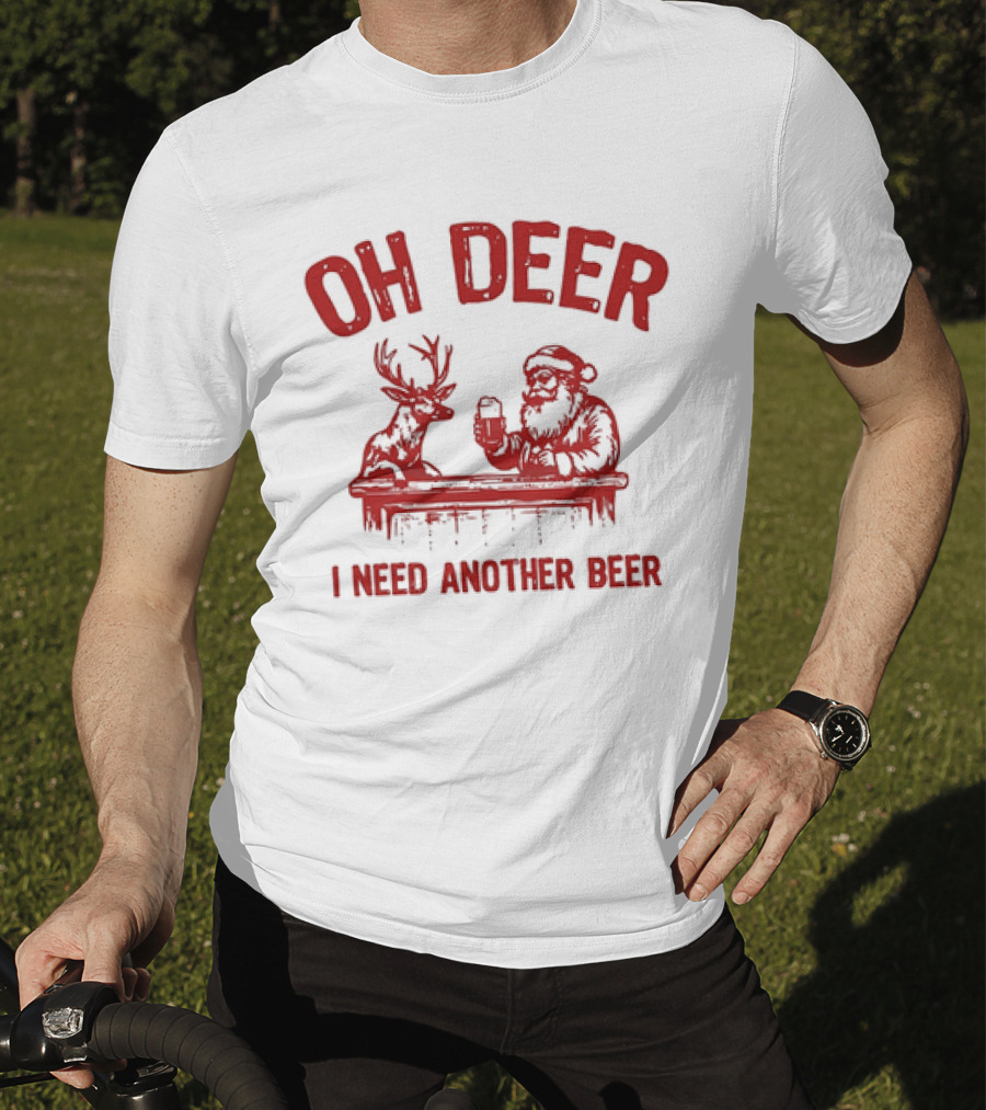Oh Deer I Need Another Beer Santa And Reindeer Christmas T-Shirt