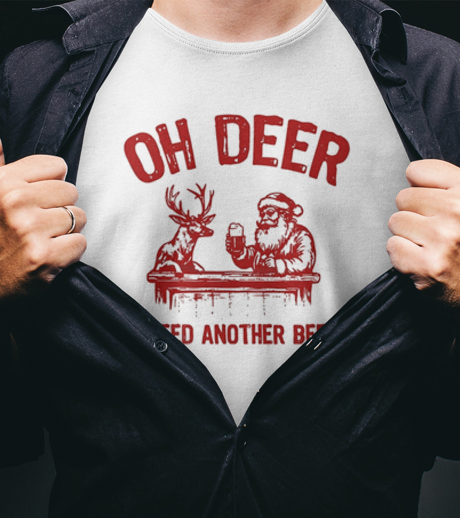 Oh Deer I Need Another Beer Santa And Reindeer Christmas T-Shirt
