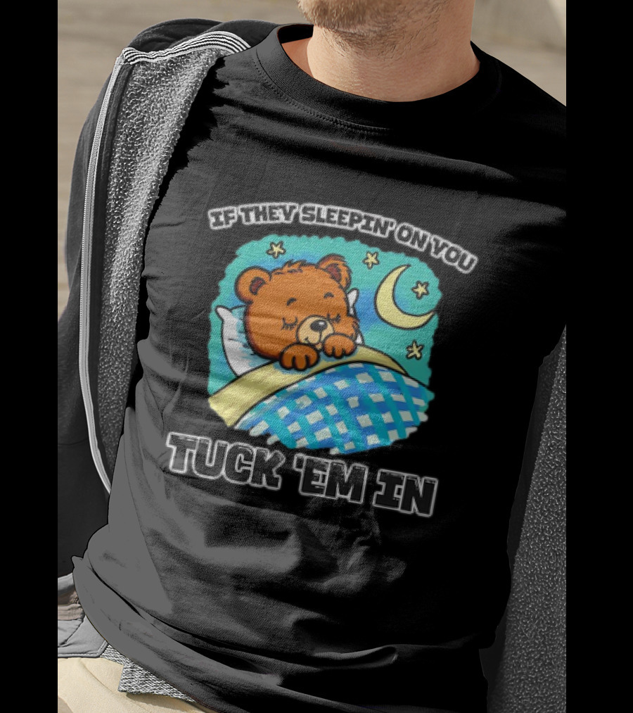 If They Sleepin' On You Tuck 'Em In Bear With Crescent Moon And Stars T-Shirt