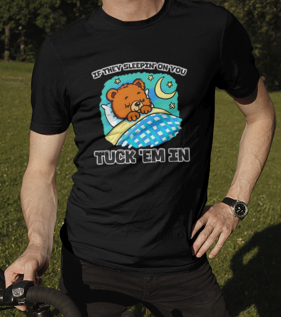 If They Sleepin' On You Tuck 'Em In Bear With Crescent Moon And Stars T-Shirt