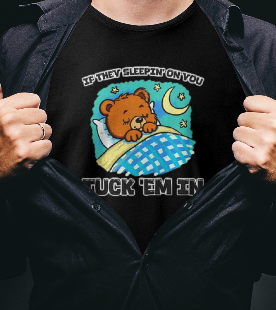 If They Sleepin' On You Tuck 'Em In Bear With Crescent Moon And Stars T-Shirt