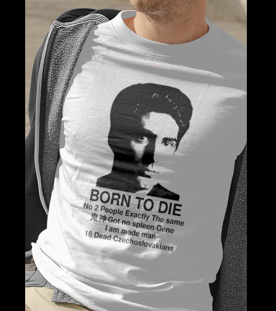 Christopher Moltisanti Born To Die No 2 People Exactly The Same 16 Dead Czechoslovakians Made Man T-Shirt