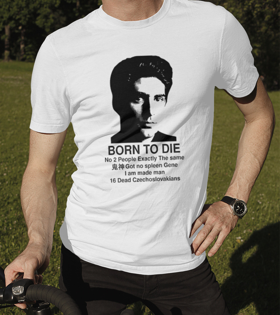 Christopher Moltisanti Born To Die No 2 People Exactly The Same 16 Dead Czechoslovakians Made Man T-Shirt