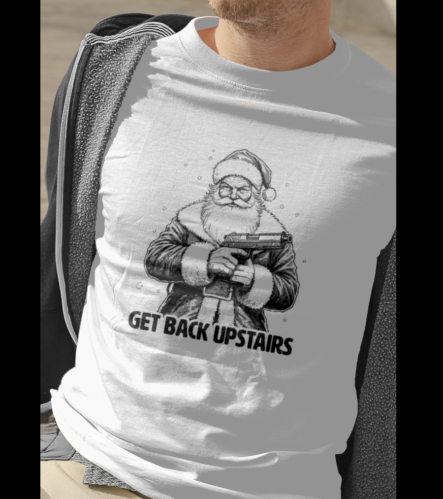 Get Back Upstairs Santa With Gun Christmas T-Shirt