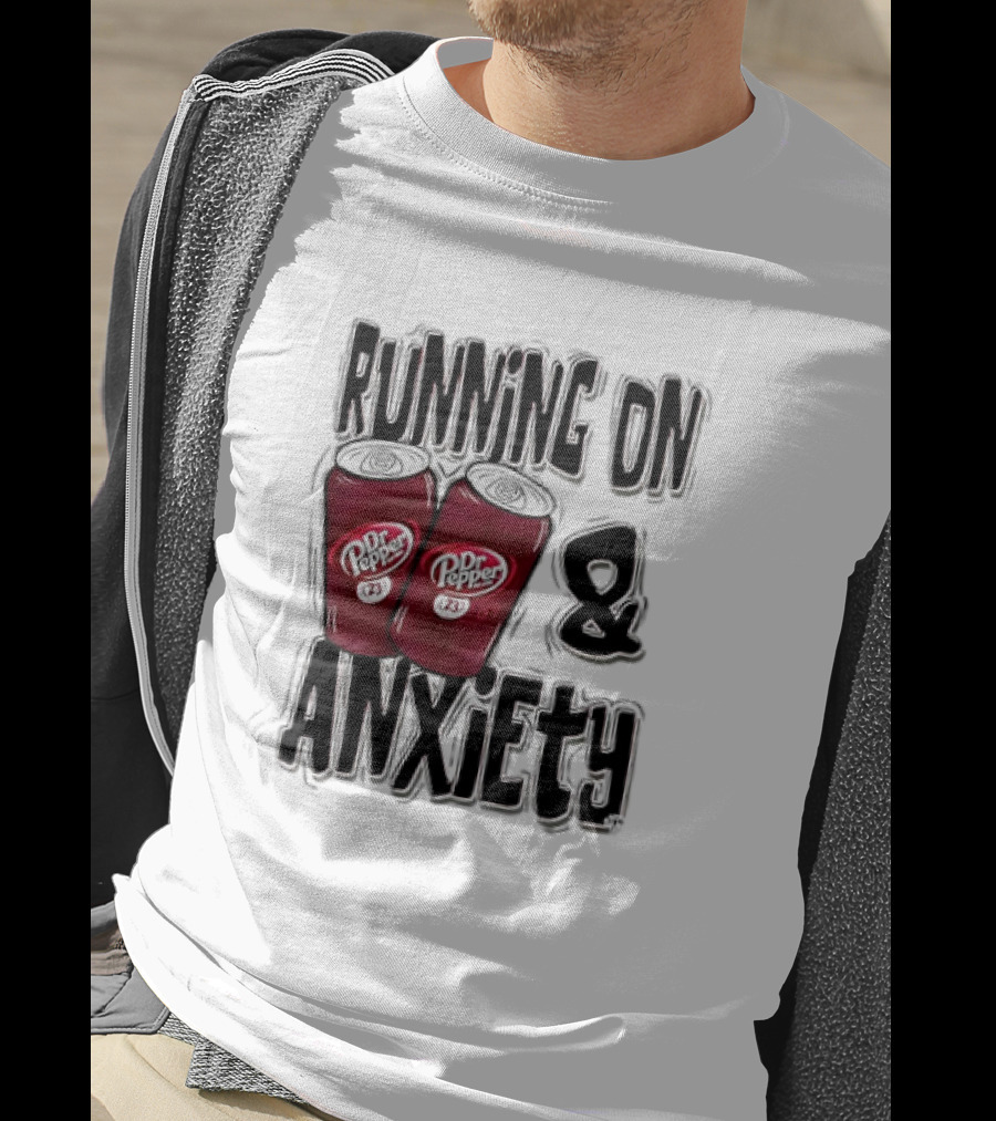 Dr Pepper Energy And Anxiety Driven Life T-Shirt