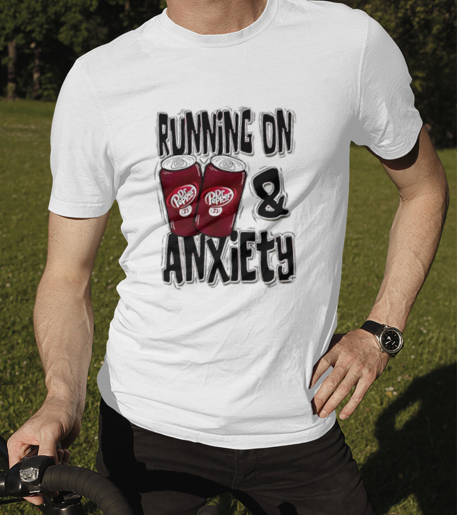 Dr Pepper Energy And Anxiety Driven Life T-Shirt