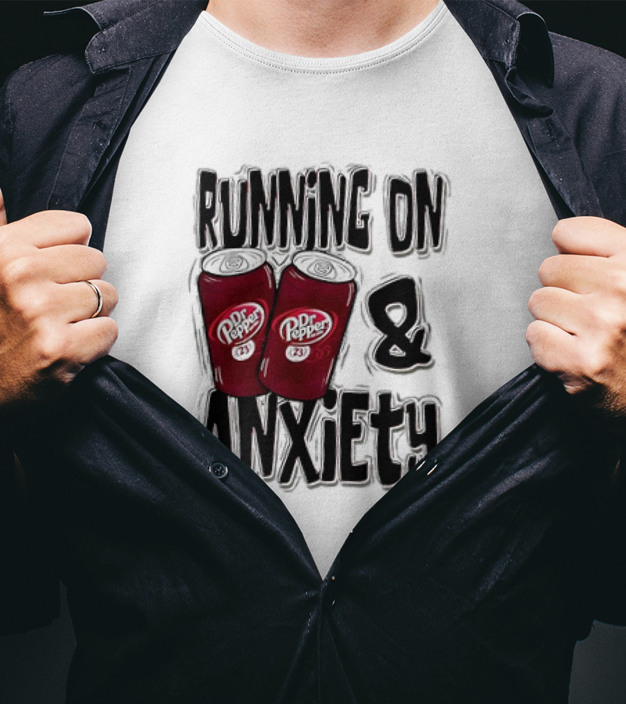 Dr Pepper Energy And Anxiety Driven Life T-Shirt