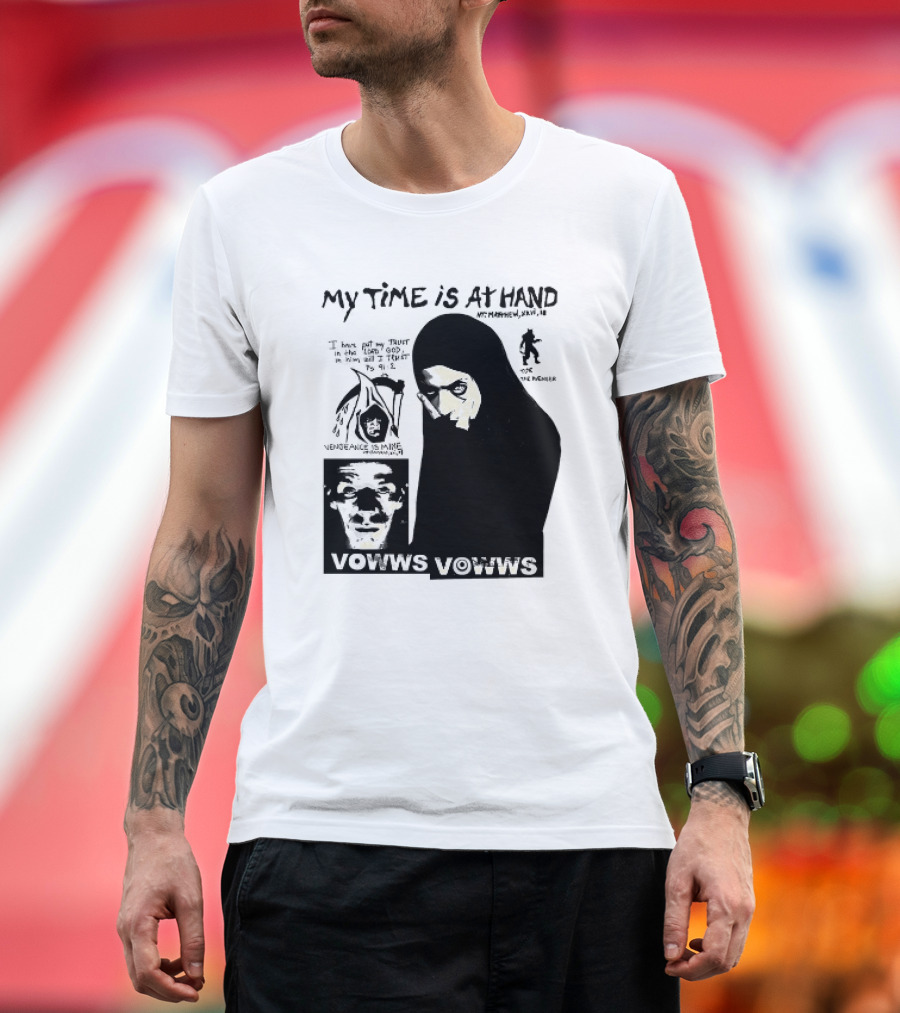 Vowws My Time is at Hand Matthew XVIII 18 Vengeance is Mine For the Sinner T-Shirt