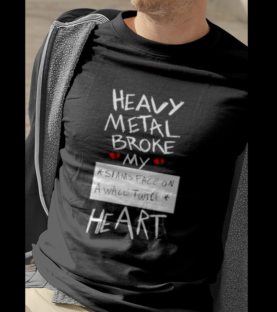 Heavy Metal Broke My Siams Face On A Wall Twice Heart T-Shirt