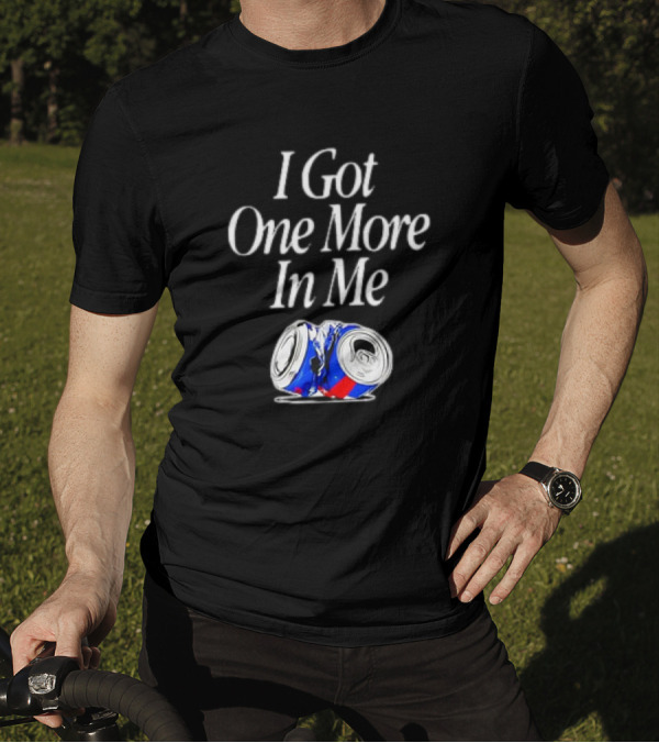 I Got One More In Me Crushed Can T-Shirt