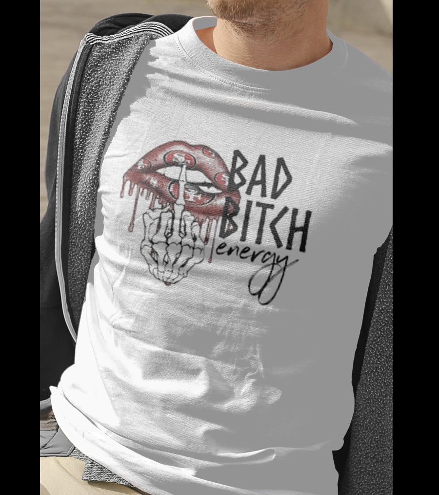 Bad Bitch Energy Kissing Middle Finger Skeleton San Francisco 49ers T-Shirt