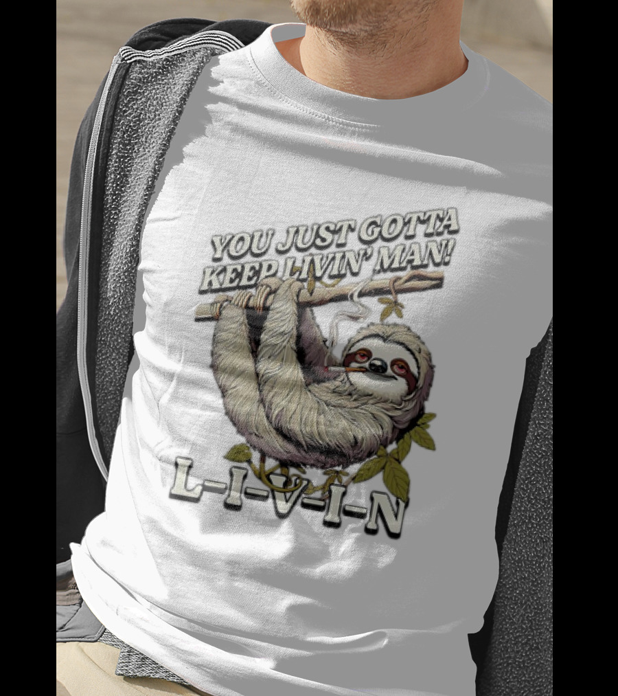 You Just Gotta Keep Livin’ Man Sloth L-I-V-I-N T-Shirt