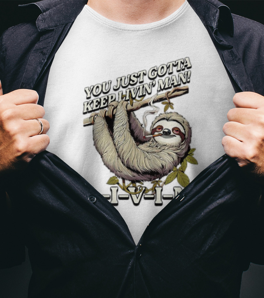 You Just Gotta Keep Livin’ Man Sloth L-I-V-I-N T-Shirt