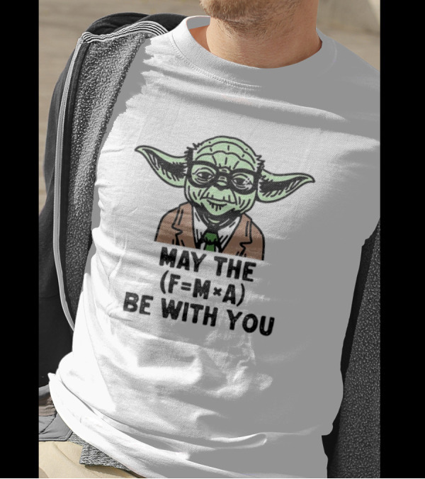 Yoda The Physicist May The F=MA Be With You Force Science T-Shirt