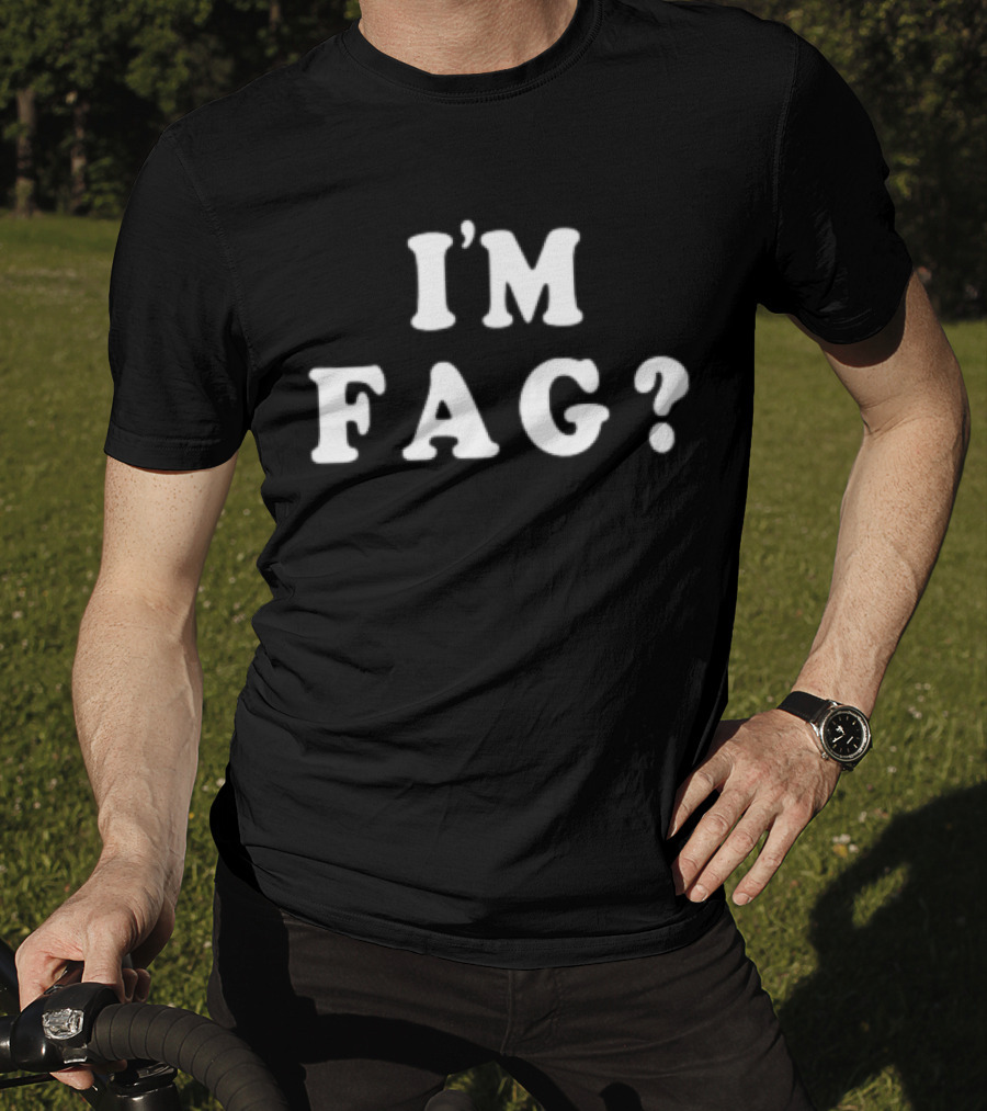 I'm Fag? T-Shirt