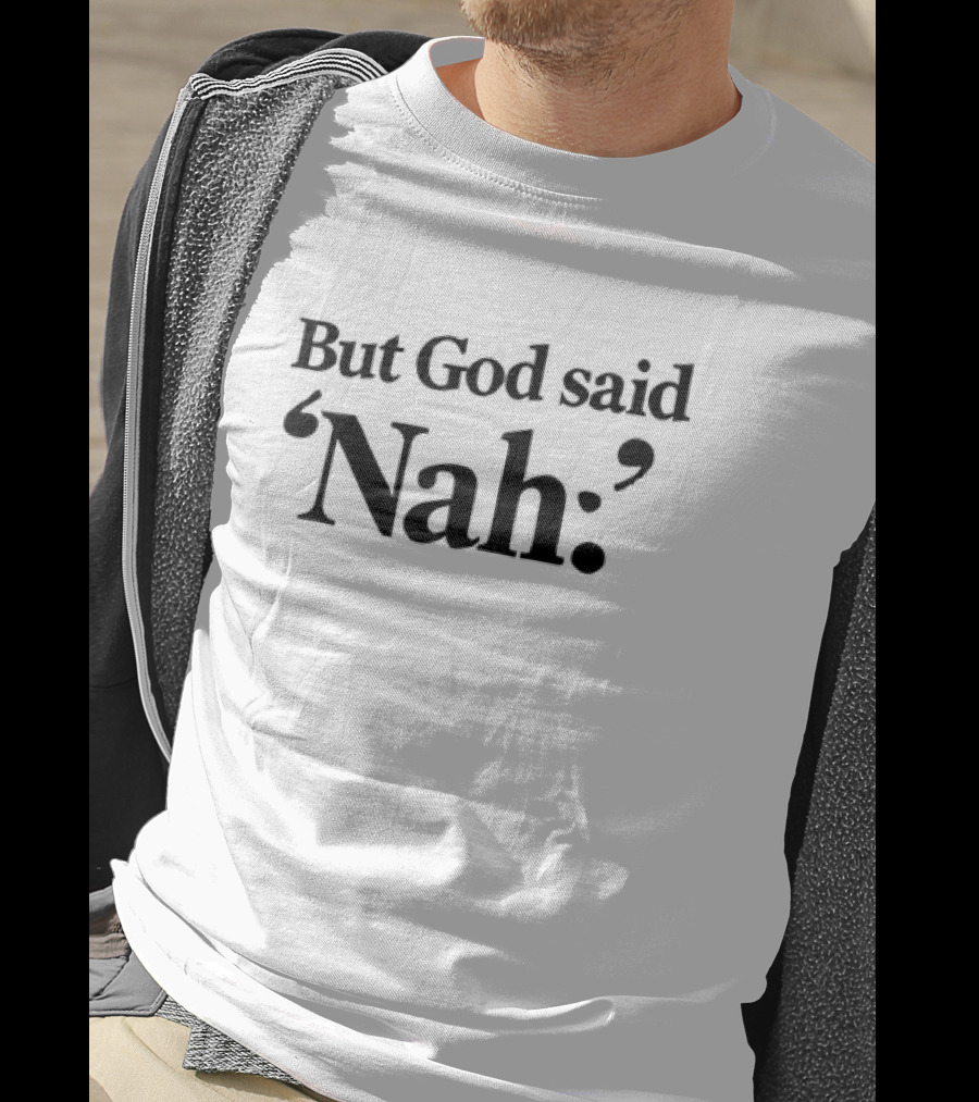 But God Said Nah Christian Humor T-Shirt
