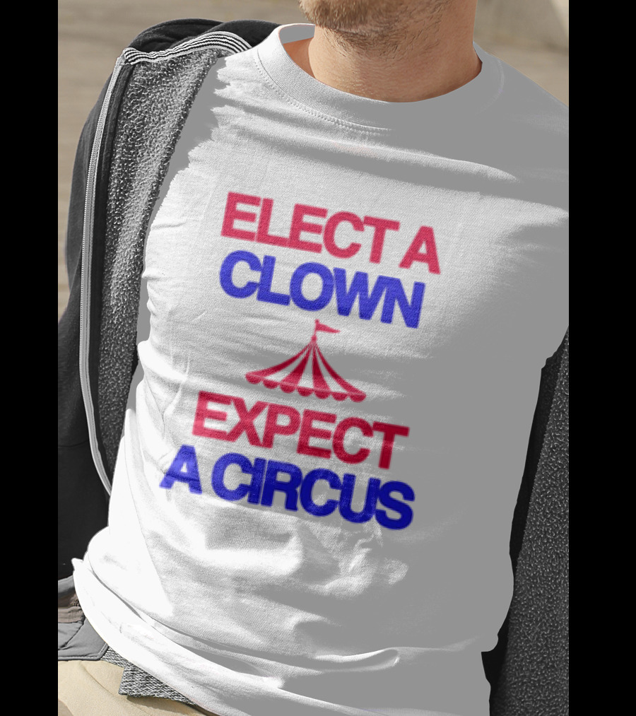 Elect A Clown Expect A Circus Retro Tent T-Shirt